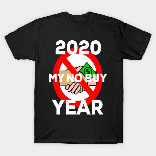 No Buy Year 2020, Go A Year Without Buying Anything New T-Shirt by Graffix